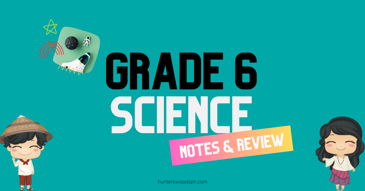 HuntersWoodsPH Grade 6 Science Notes and Review Questions